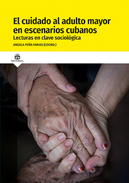 El cuidado al adulto mayor en escenarios cubanos. Lecturas en clave sociológica. (Ebook)